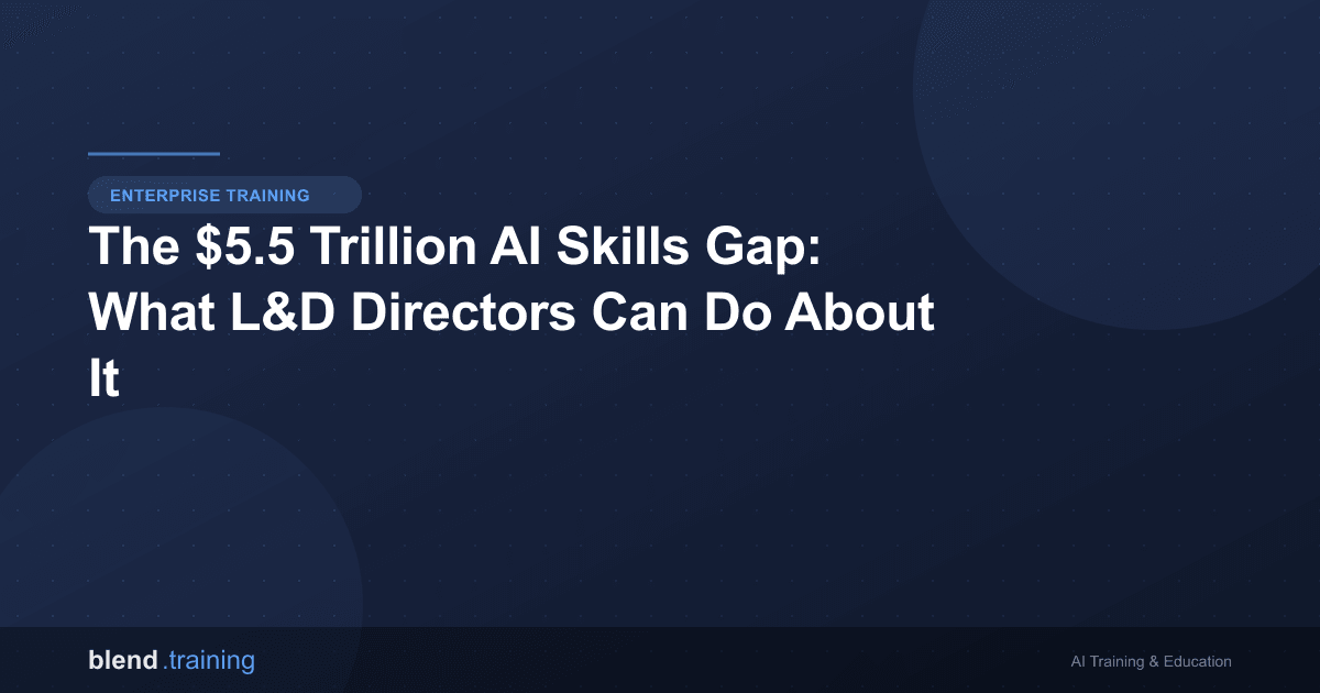The $5.5 Trillion AI Skills Gap: What L&D Directors Can Do About It