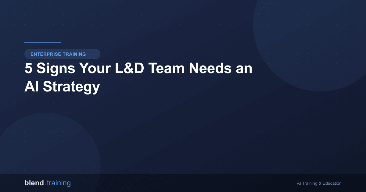 5 Signs Your L&D Team Needs an AI Strategy