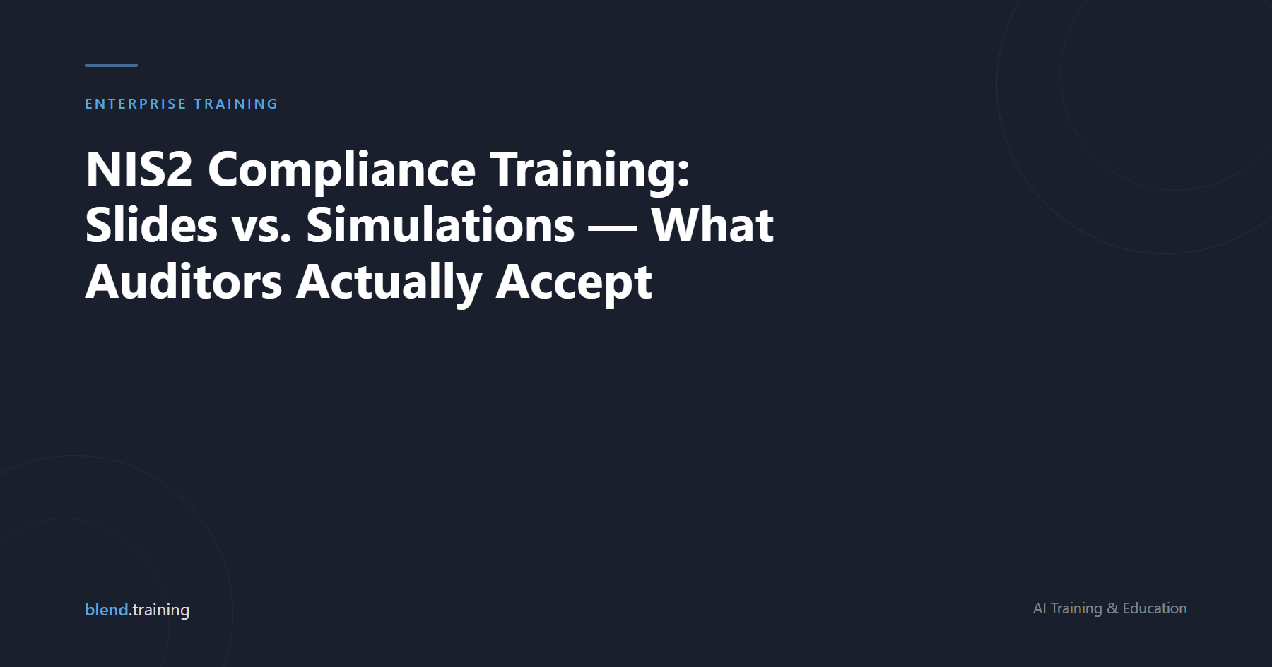 NIS2 Compliance Training: Slides vs. Simulations — What Auditors Actually Accept